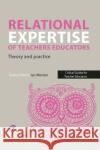 Relational Expertise of Teacher Educators: Theory and Practice Lorna Shires 9781915713247 Critical Publishing Ltd
