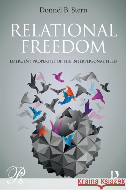 Relational Freedom: Emergent Properties of the Interpersonal Field Donnel B. Stern 9781138788411 Routledge - książka