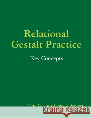 Relational Gestalt Practice: Key Concepts The Gestalt Legacy Project 9781312066960 Lulu.com - książka