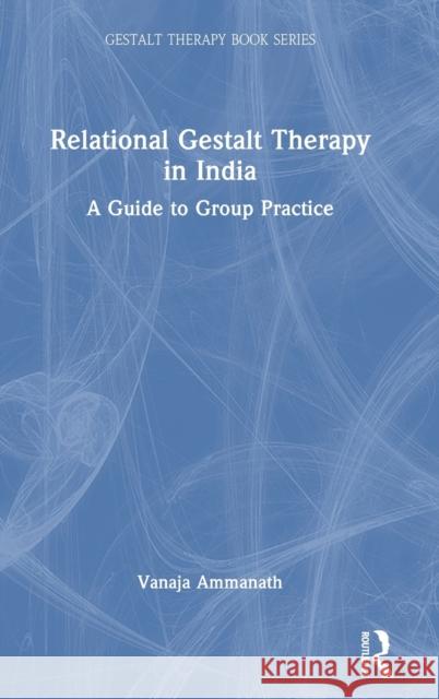 Relational Gestalt Therapy in India: A Guide to Group Practice Vanaja Ammanath 9781032390857 Routledge - książka