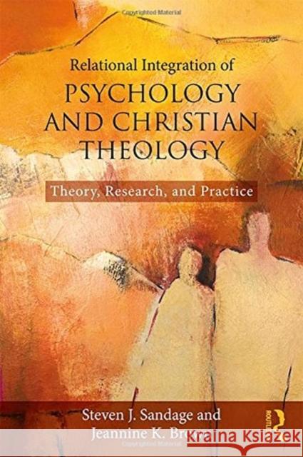 Relational Integration of Psychology and Christian Theology: Theory, Research, and Practice Sandage, Steven J. (Boston University, Massachusetts, USA)|||Brown, Jeannine K. (Bethel Seminary, California, USA) 9781138935921  - książka