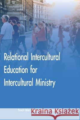 Relational Intercultural Education for Intercultural Ministry Mark Hedinger Jon Raibley Enoch Wan 9781954692282 Western Academic Publishers - książka