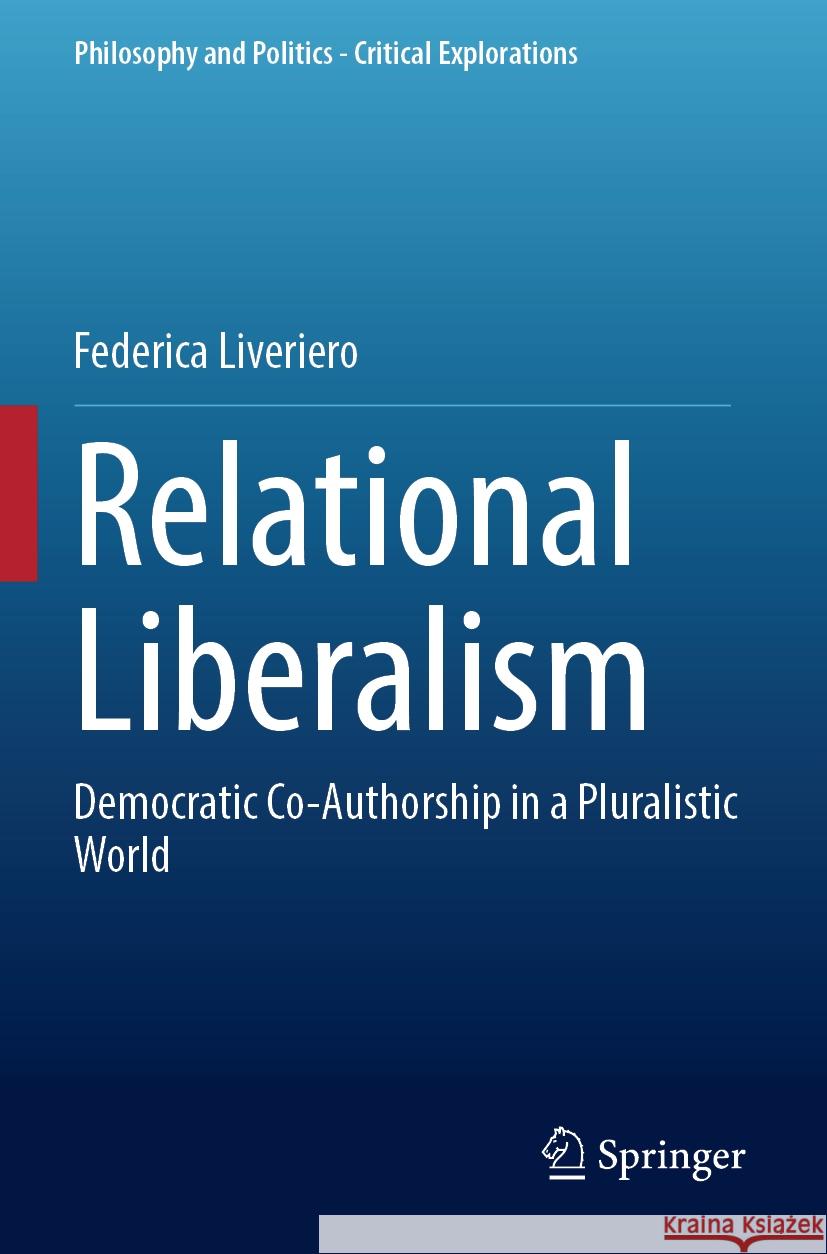 Relational Liberalism: Democratic Co-Authorship in a Pluralistic World Federica Liveriero 9783031227455 Springer - książka