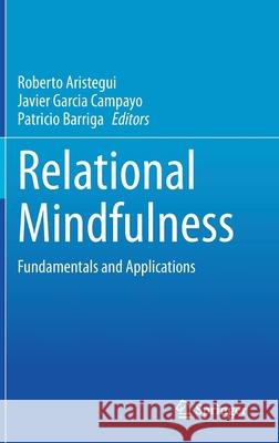 Relational Mindfulness: Fundamentals and Applications Roberto Aristegui Javier Garci Patricio Barriga 9783030577322 Springer - książka