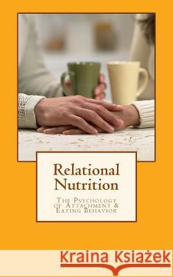 Relational Nutrition: The Psychology of Attachment & Food Behavior Dr Jessica Schulman 9781500868802 Createspace - książka