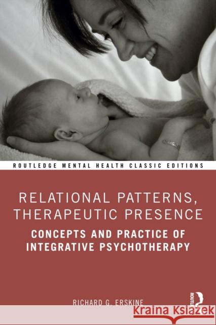 Relational Patterns, Therapeutic Presence: Concepts and Practice of Integrative Psychotherapy Richard G. Erskine 9781041037590 Routledge - książka