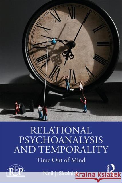 Relational Psychoanalysis and Temporality: Time Out of Mind Neil J. Skolnick 9780367236601 Routledge - książka