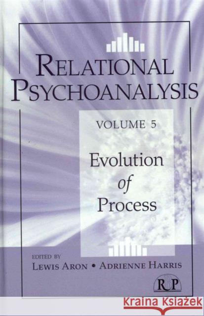 Relational Psychoanalysis, Volume 5: Evolution of Process Aron, Lewis 9780415888264 Taylor and Francis - książka