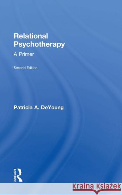 Relational Psychotherapy: A Primer Patricia A. DeYoung 9781138840423 Routledge - książka