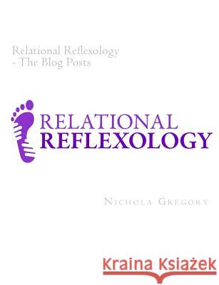 Relational Reflexology The Blog Posts Gregory, Nichola 9781500530914 Createspace - książka