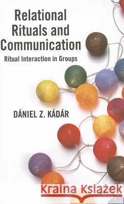Relational Rituals and Communication: Ritual Interaction in Groups Kádár, D. 9780230393042 Palgrave MacMillan - książka