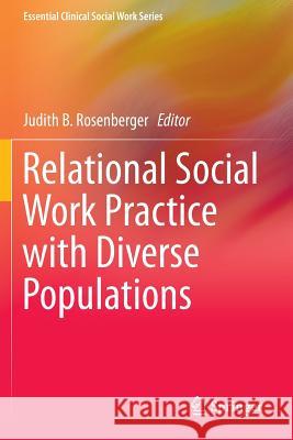 Relational Social Work Practice with Diverse Populations Judith B. Rosenberger 9781493915965 Springer - książka