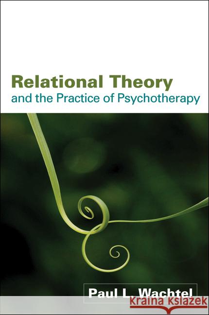 Relational Theory and the Practice of Psychotherapy PaulL Wachtel 9781609180454  - książka