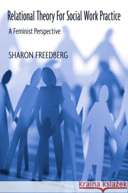 Relational Theory for Social Work Practice: A Feminist Perspective Freedberg, Sharon 9780789012647 Routledge - książka