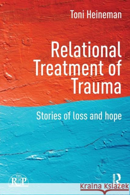 Relational Treatment of Trauma: Stories of loss and hope Heineman, Toni 9781138817364 Routledge - książka