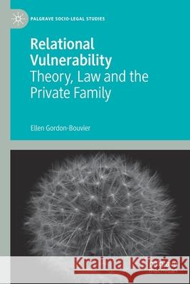 Relational Vulnerability: Theory, Law and the Private Family Gordon-Bouvier, Ellen 9783030613600 Springer Nature Switzerland AG - książka