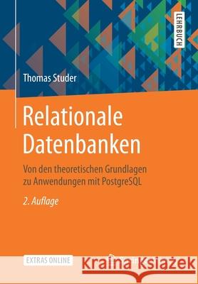 Relationale Datenbanken: Von Den Theoretischen Grundlagen Zu Anwendungen Mit PostgreSQL Studer, Thomas 9783662589755 Springer Vieweg - książka