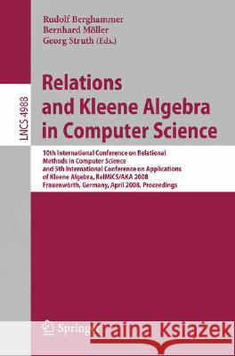Relations and Kleene Algebra in Computer Science: 10th International Conference on Relational Methods in Computer Science, and 5th International Conference on Applications of Kleene Algebra, RelMiCS/A Rudolf Berghammer, Bernhard Möller, Georg Struth 9783540789123 Springer-Verlag Berlin and Heidelberg GmbH &  - książka