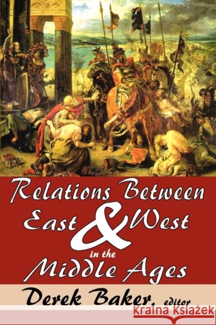 Relations Between East and West in the Middle Ages Derek Baker 9780202363325 Aldine - książka