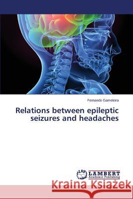 Relations between epileptic seizures and headaches Gameleira Fernando 9783659716621 LAP Lambert Academic Publishing - książka
