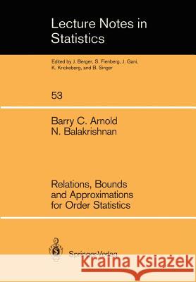 Relations, Bounds and Approximations for Order Statistics Barry C. Arnold Narayanaswamy Balakrishnan 9780387969756 Springer - książka