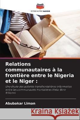 Relations communautaires à la frontière entre le Nigeria et le Niger Liman, Abubakar 9786205353523 Editions Notre Savoir - książka