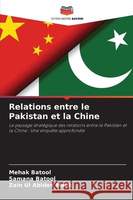 Relations entre le Pakistan et la Chine Batool, Mehak, Batool, Samana, Malik, Zain Ul Abiden 9786209211195 Editions Notre Savoir - książka
