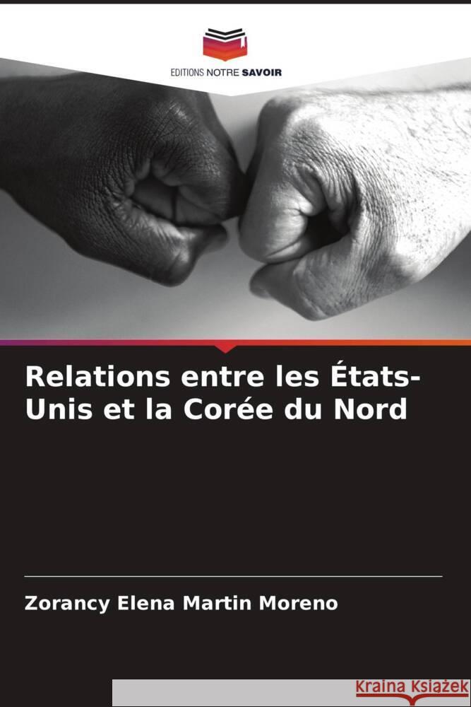 Relations entre les États-Unis et la Corée du Nord Martin Moreno, Zorancy Elena 9786206494607 Editions Notre Savoir - książka