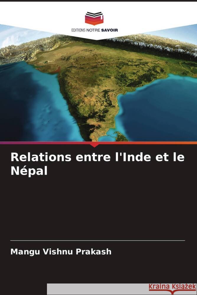 Relations entre l'Inde et le Népal Vishnu Prakash, Mangu 9786204830216 Editions Notre Savoir - książka