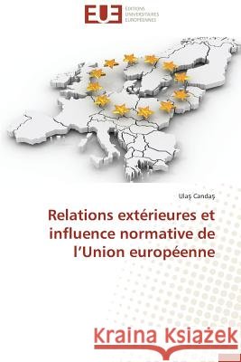 Relations extérieures et influence normative de l Union européenne Candas, Ulas 9786131512445 Éditions universitaires européennes - książka