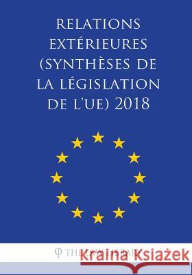 Relations extérieures (Synthèses de la législation de l'UE) 2018 The Law Library 9781986549615 Createspace Independent Publishing Platform - książka