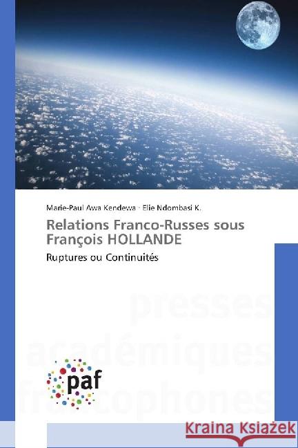 Relations Franco-Russes sous François HOLLANDE : Ruptures ou Continuités Awa Kendewa, Marie-Paul; Ndombasi K., Elie 9783838171678 Presses Académiques Francophones - książka