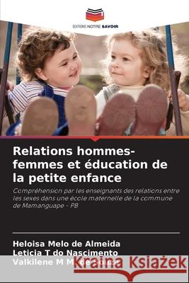 Relations hommes-femmes et ?ducation de la petite enfance Helo?sa Mel Leticia T. D Valkilene M. M 9786207583324 Editions Notre Savoir - książka