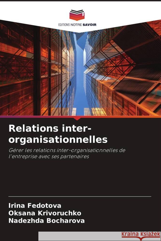 Relations inter-organisationnelles Fedotova, Irina, Krivoruchko, Oksana, Bocharova, Nadezhda 9786205250617 Editions Notre Savoir - książka