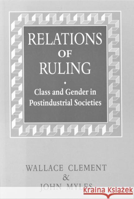 Relations of Ruling: Class and Gender in Postindustrial Societies Wallace Clement, John Myles 9780773511644 McGill-Queen's University Press - książka