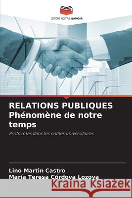 RELATIONS PUBLIQUES Phénomène de notre temps Castro, Lino Martín, Córdova Lozoya, María Teresa 9786209511967 Editions Notre Savoir - książka