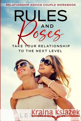 Relationship Advice For Couples Workbook: Rules & Roses - Take Your Relationship To The Next Level Alex Miller 9781913710774 Readers First Publishing Ltd - książka