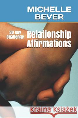 Relationship Affirmations: 30 Day Challenge Michelle Bever 9781729265673 Independently Published - książka