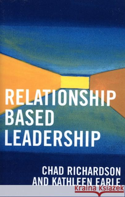 Relationship Based Leadership Chad Richardson Kathleen Earle 9780761832775 University Press of America - książka