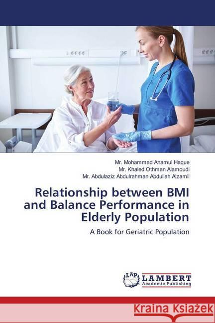 Relationship between BMI and Balance Performance in Elderly Population : A Book for Geriatric Population Haque, Mohammad Anamul; Alamoudi, Mr. Khaled Othman; Abdullah Alzamil, Mr. Abdulaziz Abdulrahman 9786139923755 LAP Lambert Academic Publishing - książka