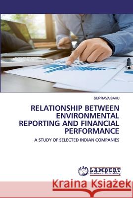 Relationship Between Environmental Reporting and Financial Performance Sahu, Suprava 9786139924790 LAP Lambert Academic Publishing - książka