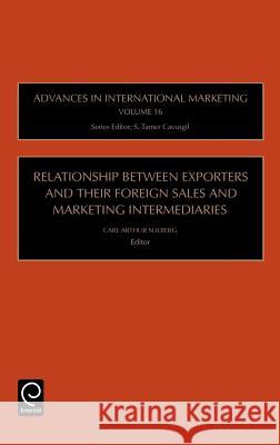 Relationship Between Exporters and Their Foreign Sales and Marketing Intermediaries Carl Arthur Solberg, S. Tamer Cavusgil 9780762312863 Emerald Publishing Limited - książka
