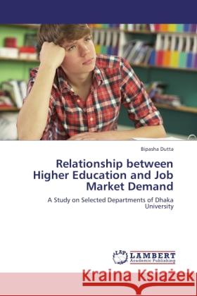 Relationship between Higher Education and Job Market Demand Dutta, Bipasha 9783846518991 LAP Lambert Academic Publishing - książka