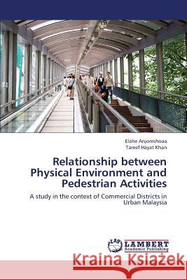 Relationship Between Physical Environment and Pedestrian Activities Anjomshoaa Elahe                         Khan Tareef Hayat 9783659303609 LAP Lambert Academic Publishing - książka