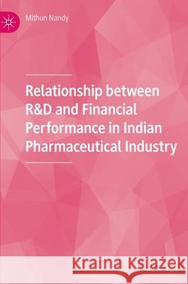 Relationship Between R&d and Financial Performance in Indian Pharmaceutical Industry Nandy, Mithun 9789811669200 Springer Verlag, Singapore - książka