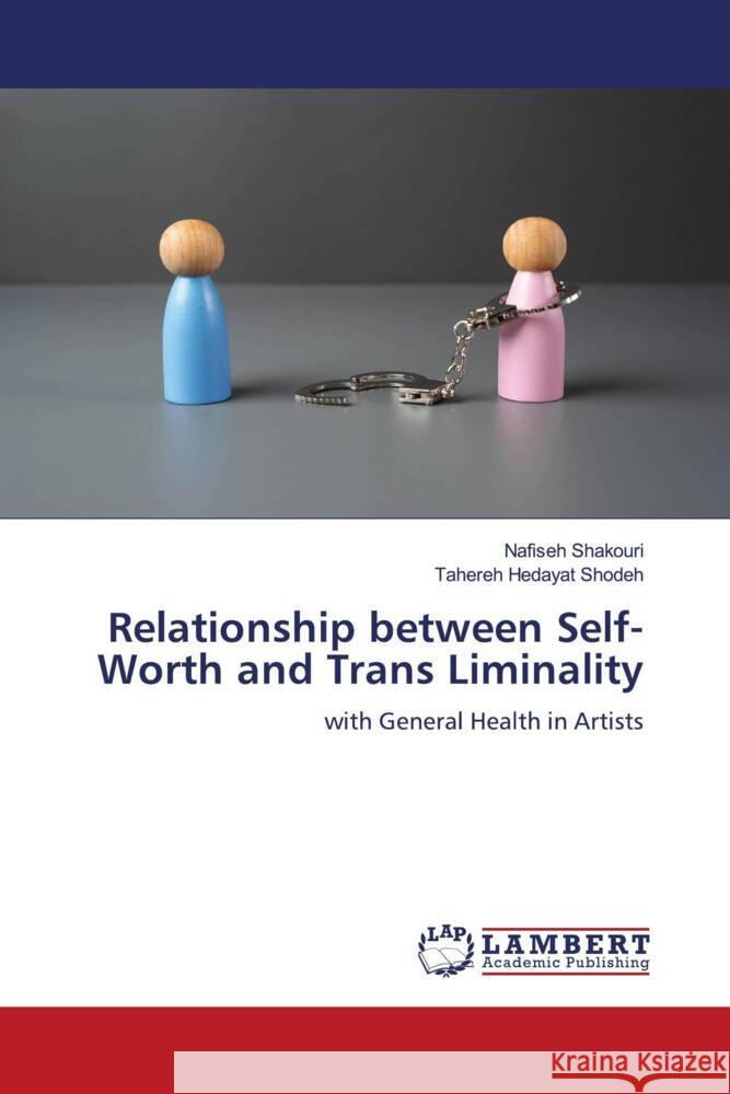 Relationship between Self-Worth and Trans Liminality Shakouri, Nafiseh, Shodeh_, Tahereh Hedayat 9786208418847 LAP Lambert Academic Publishing - książka
