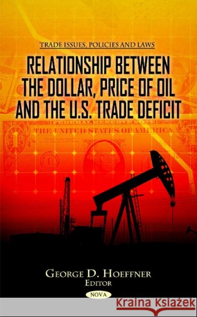 Relationship between the Dollar, Price of Oil & the U.S. Trade Deficit George D Hoeffner 9781617286865 Nova Science Publishers Inc - książka