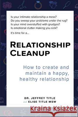 Relationship Cleanup: How to create and maintain a happy, healthy relationship Elise Title Jeffrey Title 9781944377328 Curtis Brown Studios - książka