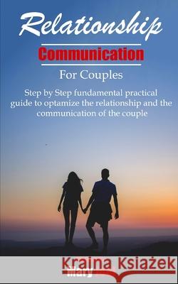 Relationship Communication for Couples: step by step fundamental practical guide to optimize the relationship and the communication of couple Mary Joel 9781088990216 Independently Published - książka