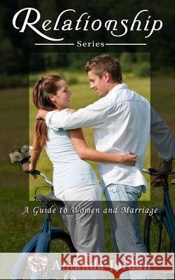 Relationship: Guide to Women and Marriage Amanda Jordan 9781546443704 Createspace Independent Publishing Platform - książka